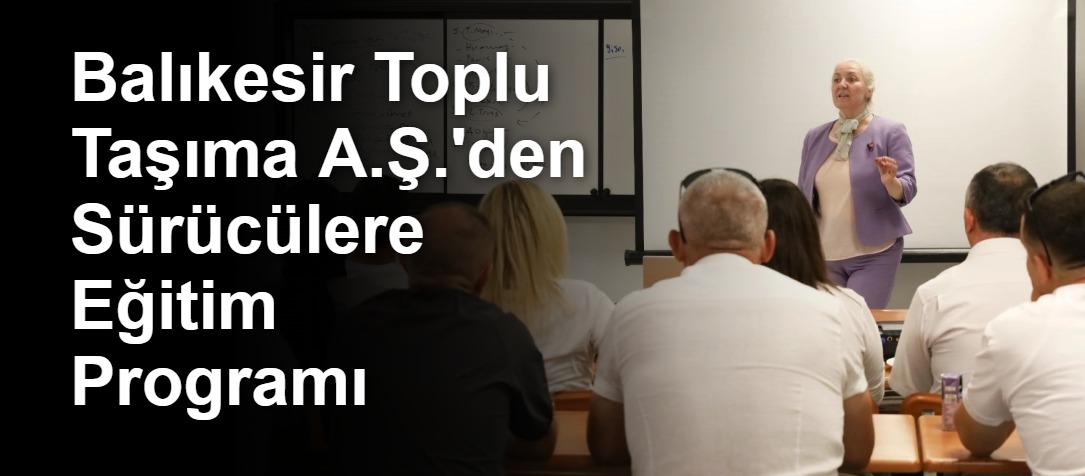 Balıkesir Toplu Taşıma A.Ş.'den Sürücülere Eğitim Programı